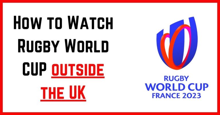 How to Watch Rugby World CUP outside the UK for free