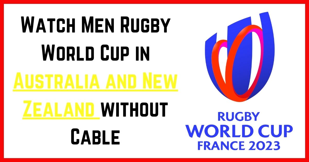 Watch Men Rugby World Cup in Australia and NewZealand withoutCable