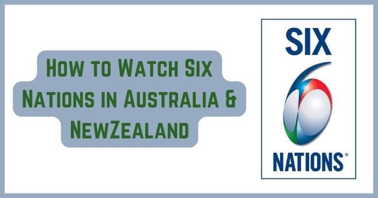 How to Watch Six Nations Online In Australia and New Zealand