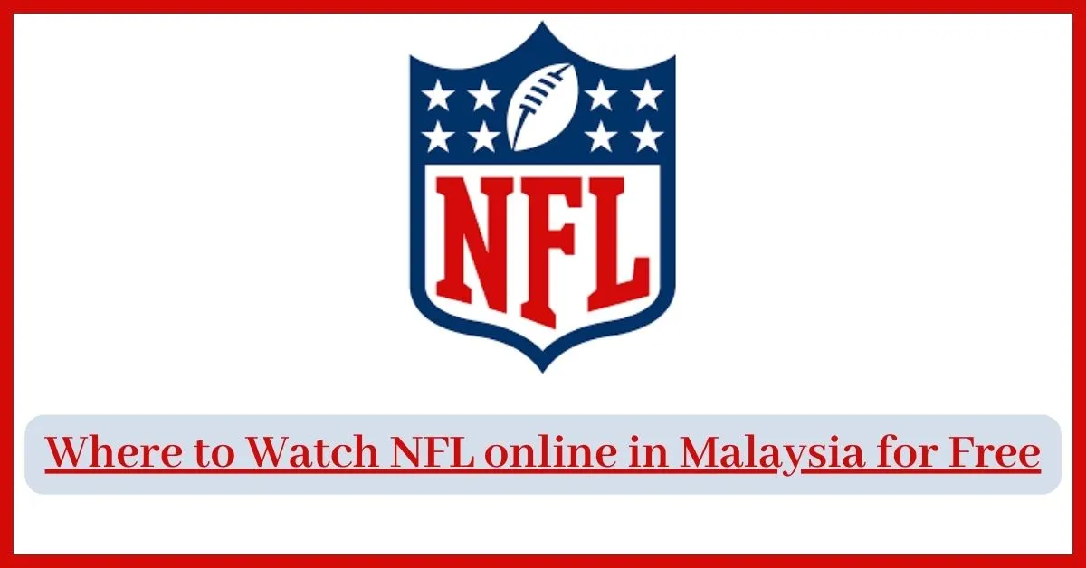 Where to Watch NFL online in Malaysia for Free