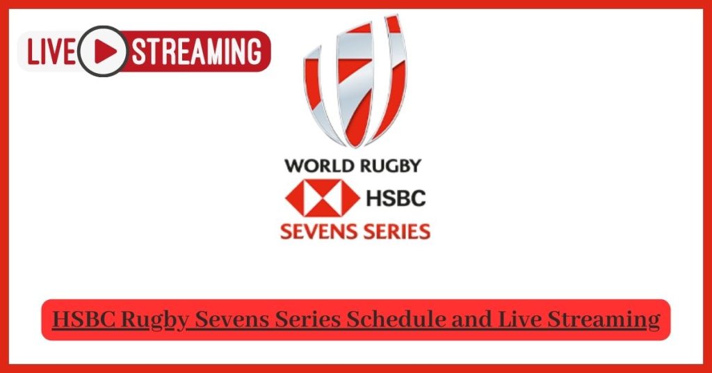 World Rugby Sevens Series Schedule and Live Streaming