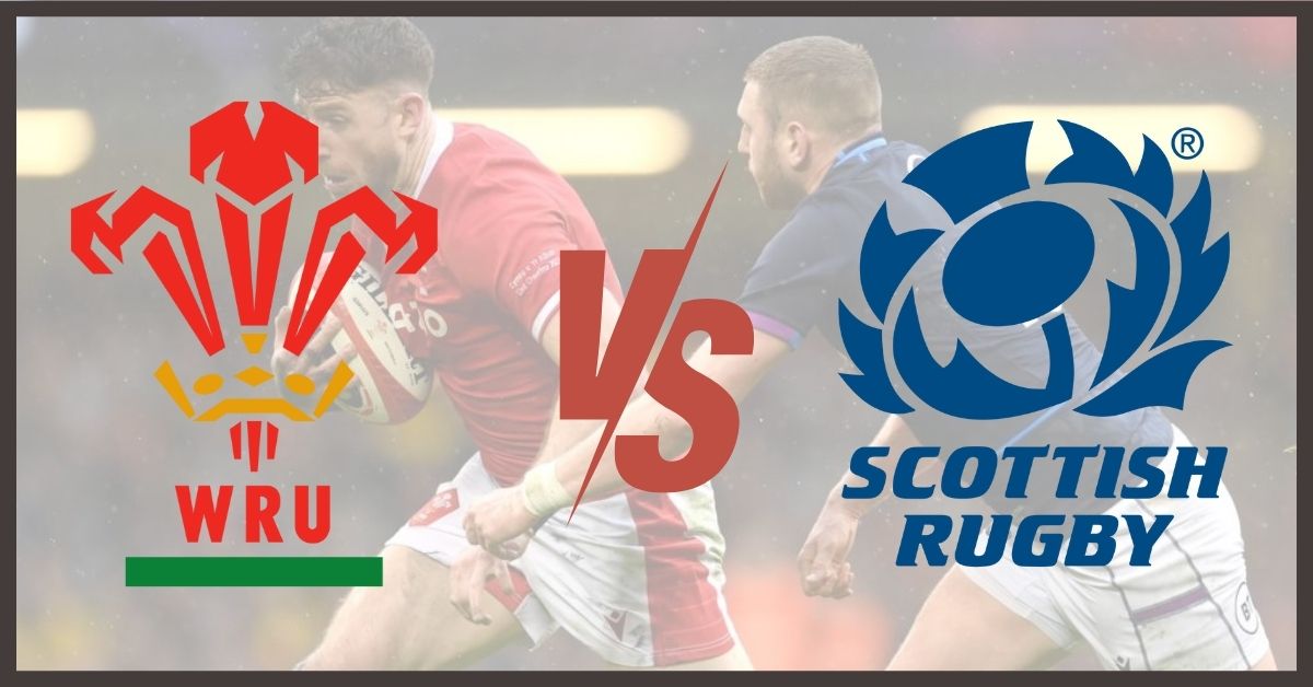 Six Nations Rugby Wales vs Scotland Watch Free Online, Prediction and Lineups