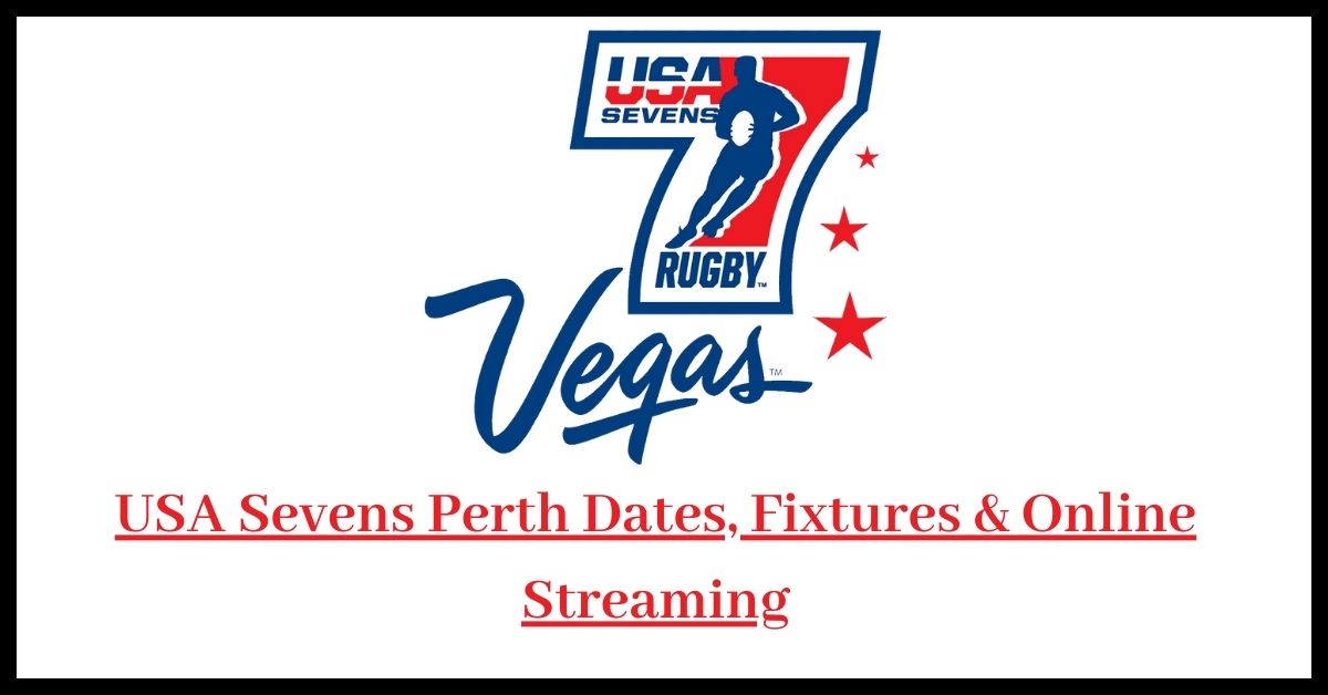 USA Sevens Perth Dates, Fixtures & Online Streaming
