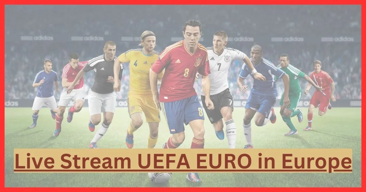 Live Stream UEFA Euro 2024 in Europe
