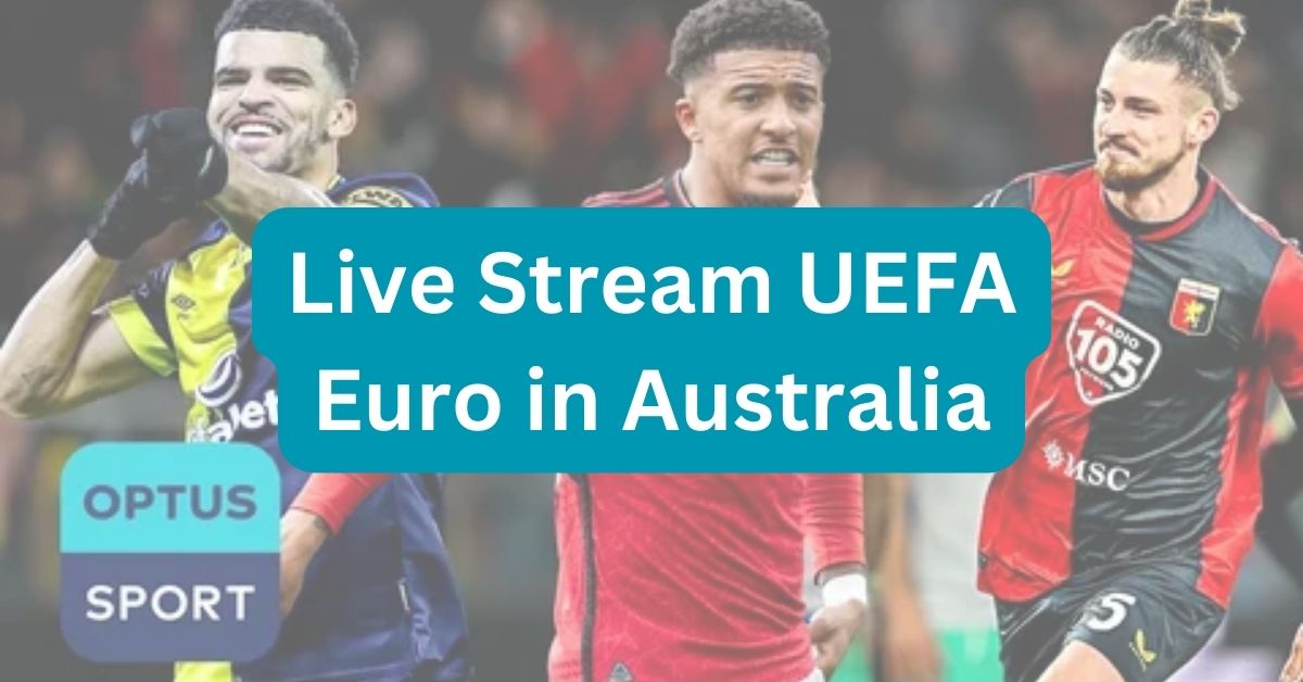 Where Can I Live Stream UEFA Euro in Australia